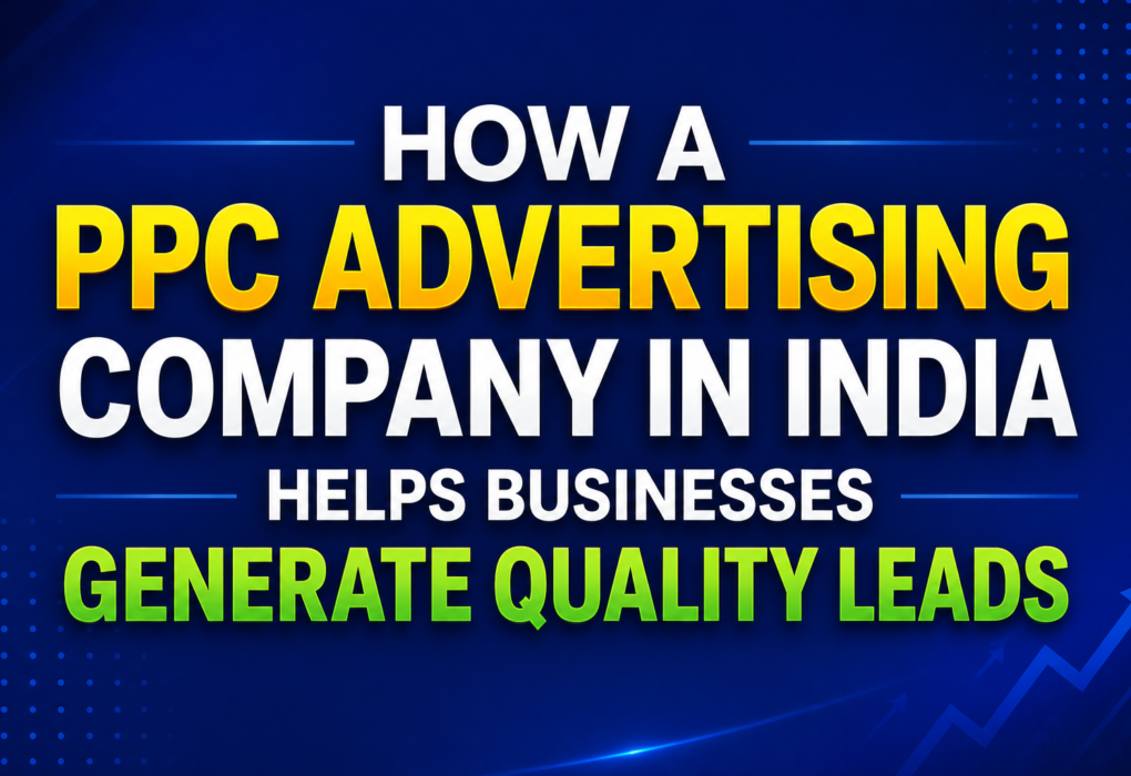 How a PPC Advertising Company in India Helps Businesses Generate Quality Leads
