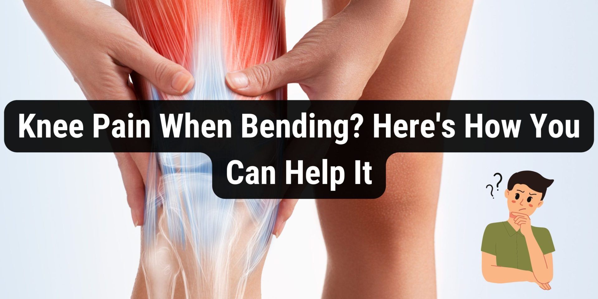 Knee Pain When Bending