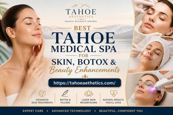 Best Tahoe Medical Spa for Skin, Botox & Beauty Enhancements