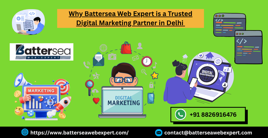 Why Battersea Web Expert is a Trusted Digital Marketing Partner in Delhi